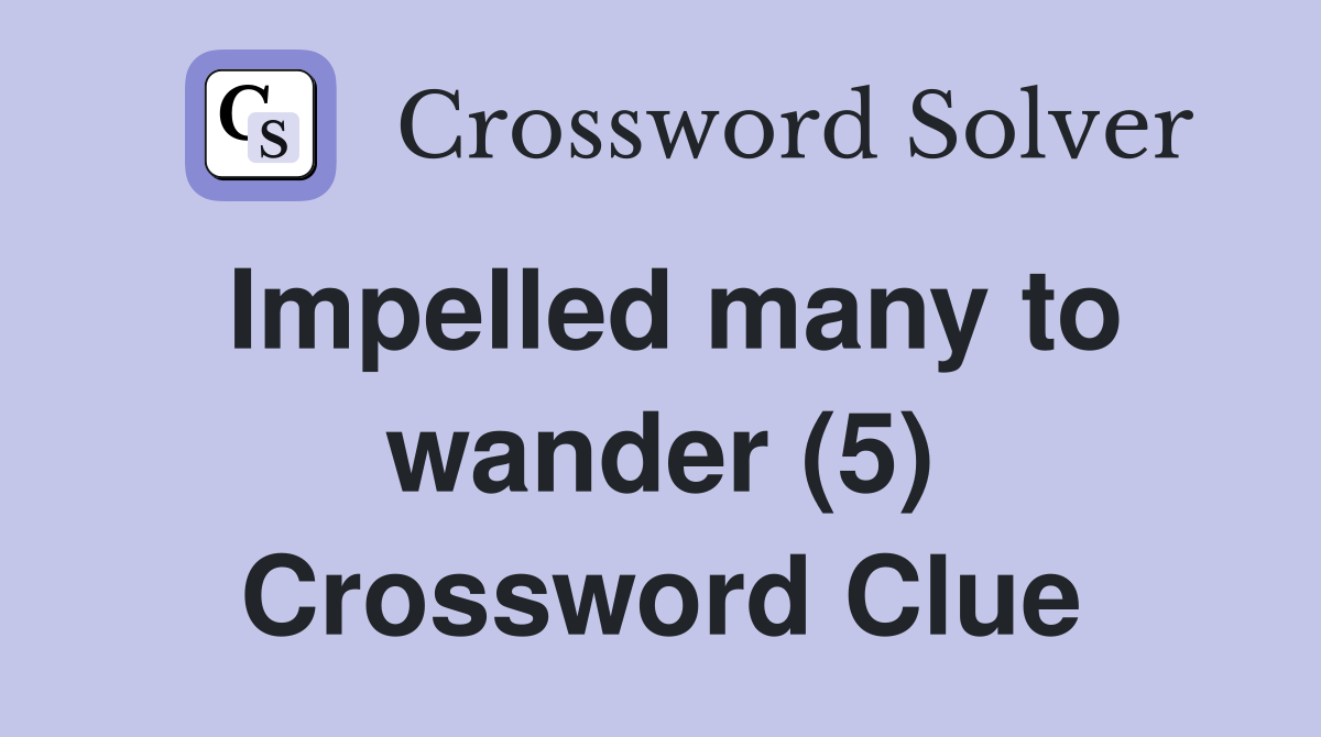 Impelled many to wander (5) Crossword Clue