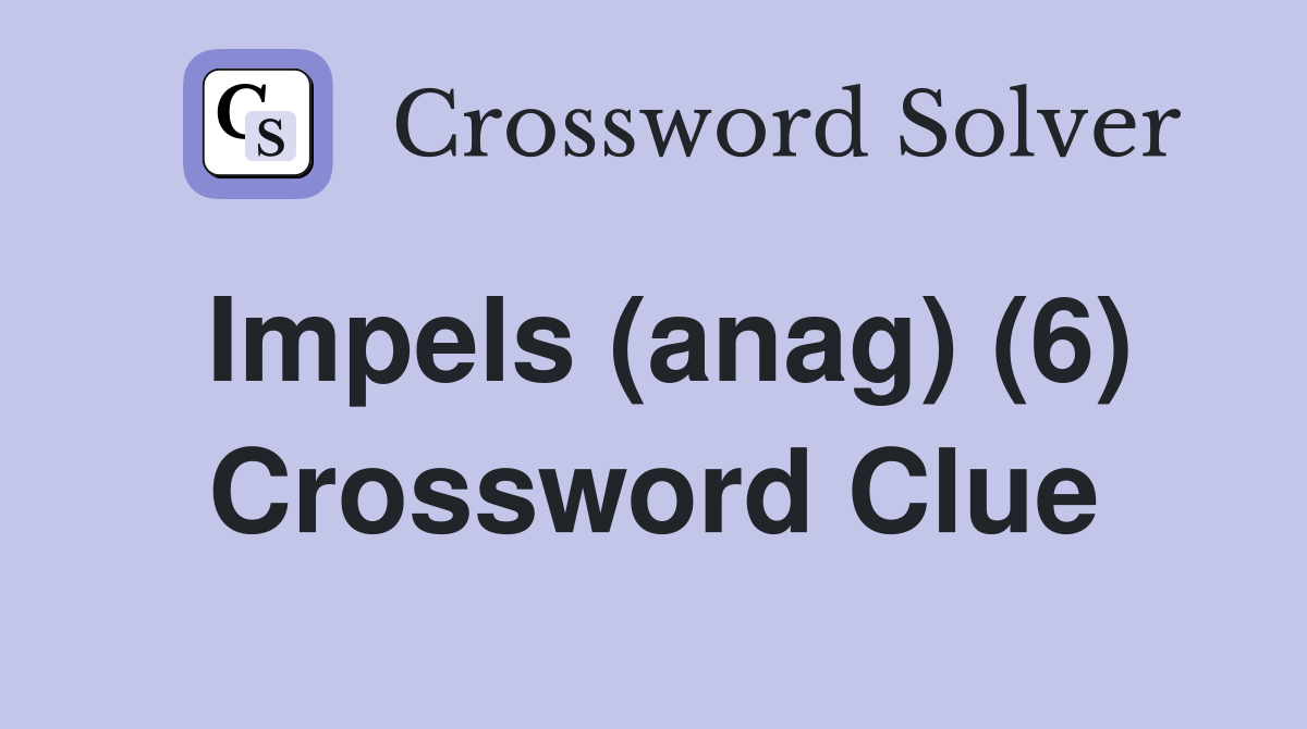Impels (anag) (6) Crossword Clue