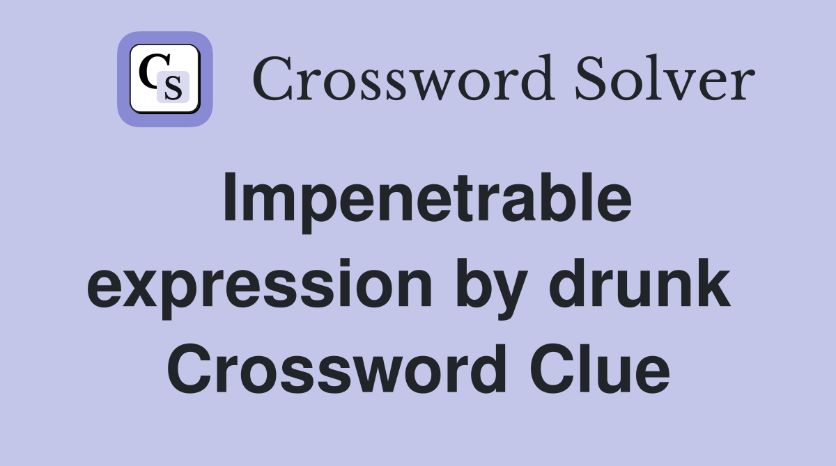 Impenetrable expression by drunk  Crossword Clue