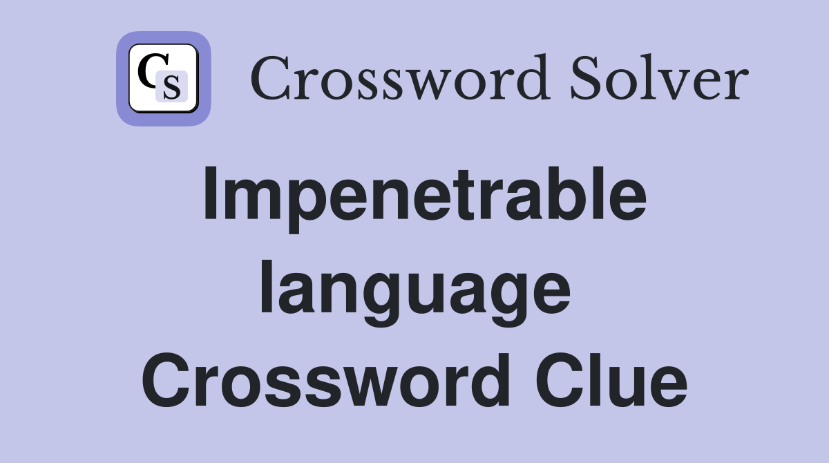 Impenetrable language Crossword Clue