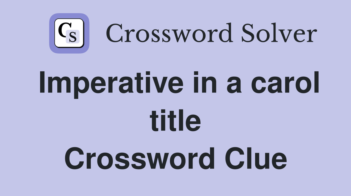 Imperative in a carol title Crossword Clue