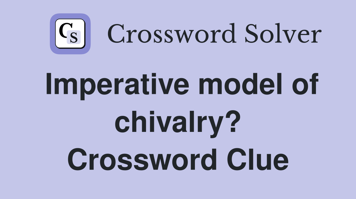 Imperative model of chivalry? Crossword Clue