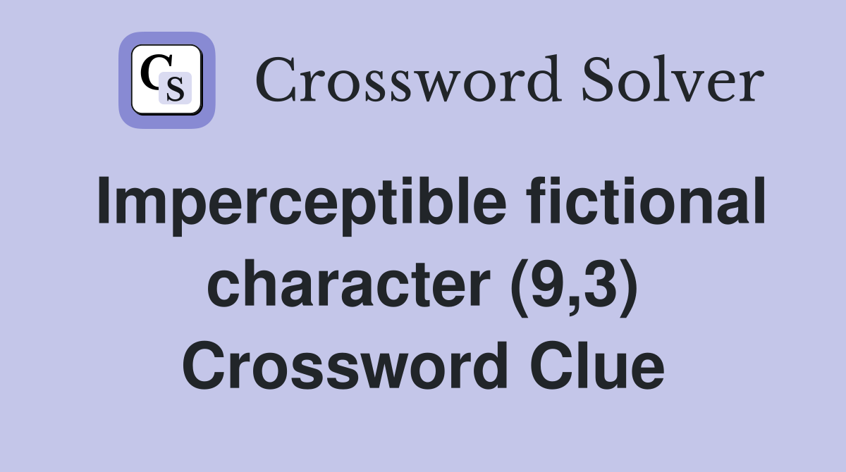 Imperceptible fictional character (9,3) Crossword Clue