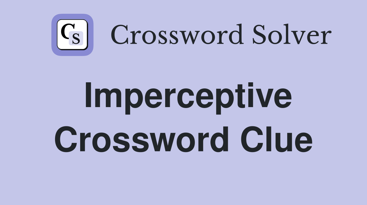 Imperceptive. - Crossword Clue Answers - Crossword Solver
