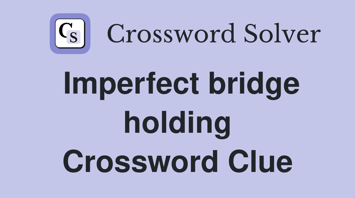 Imperfect bridge holding Crossword Clue
