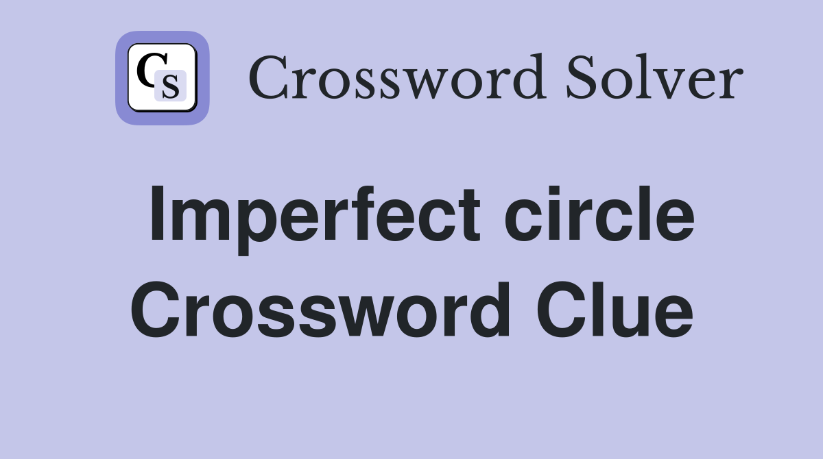 Imperfect circle Crossword Clue