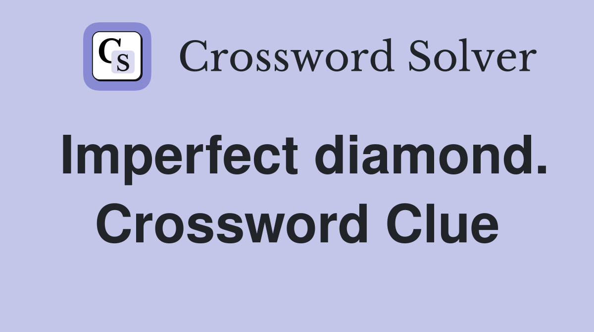 Imperfect diamond. Crossword Clue