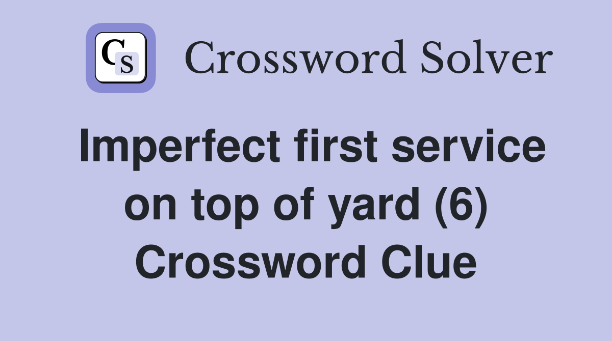 Imperfect first service on top of yard (6) Crossword Clue