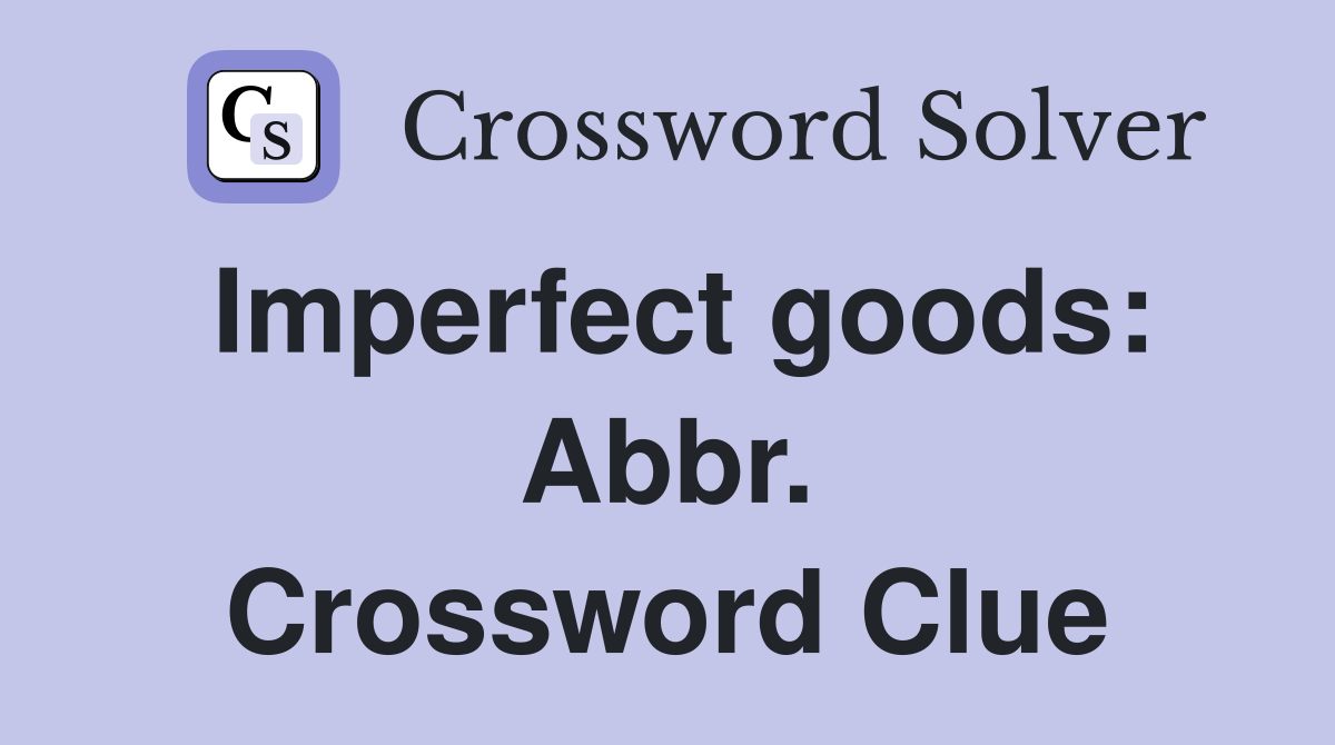 Imperfect goods: Abbr. Crossword Clue