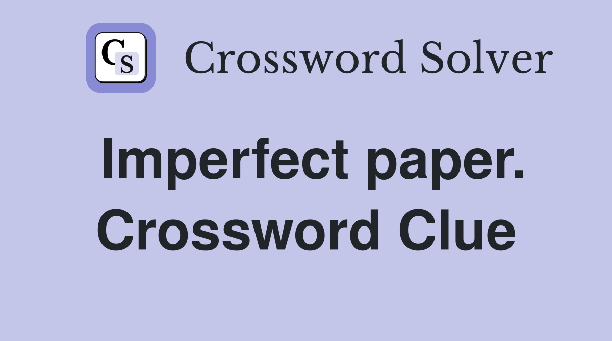 Imperfect paper. Crossword Clue