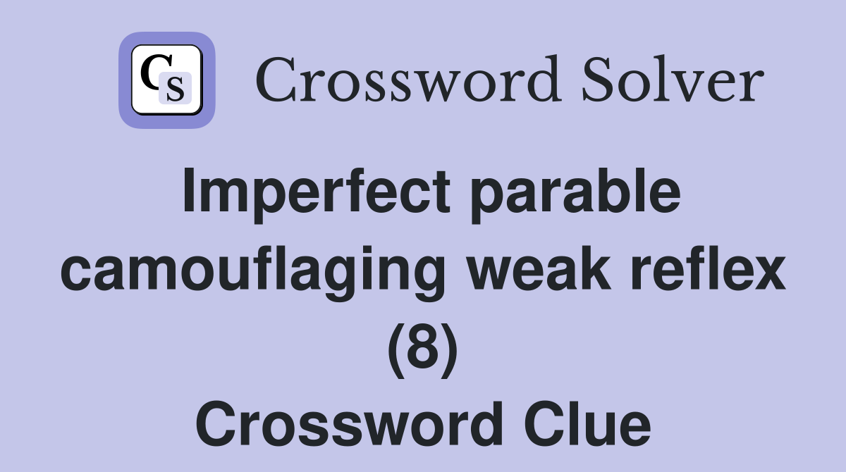 Imperfect parable camouflaging weak reflex (8) Crossword Clue