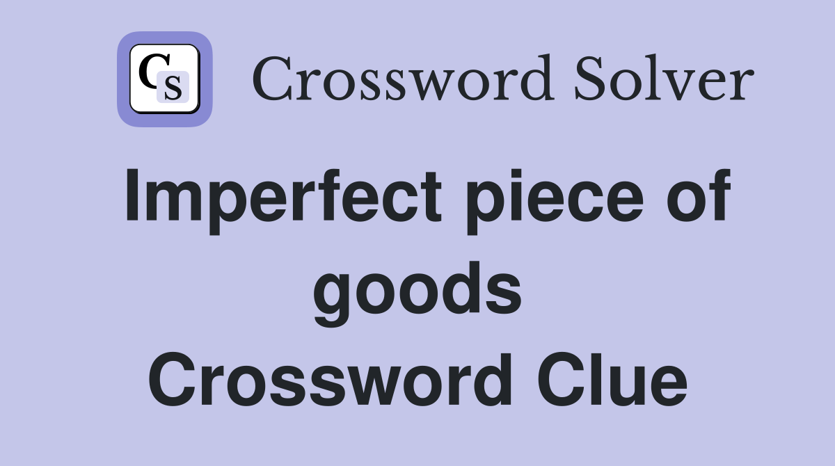 Imperfect piece of goods Crossword Clue