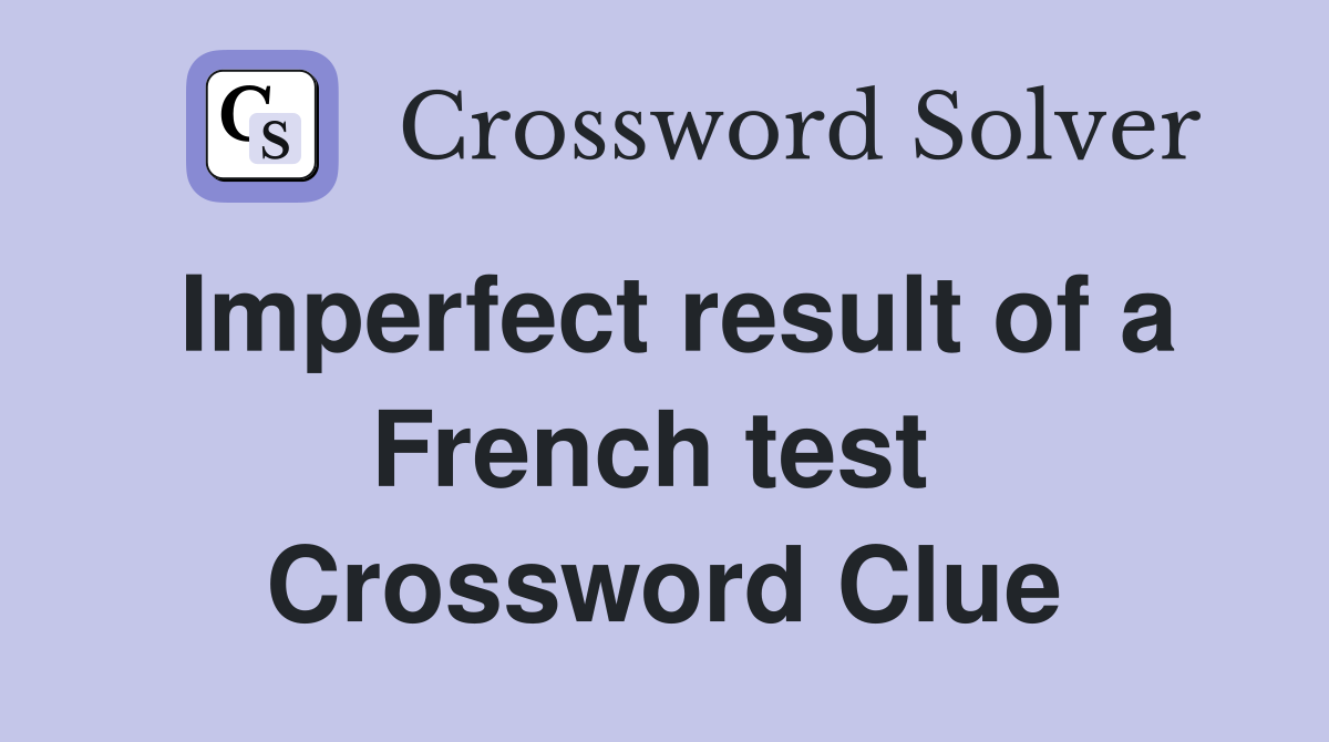 Imperfect result of a French test  Crossword Clue