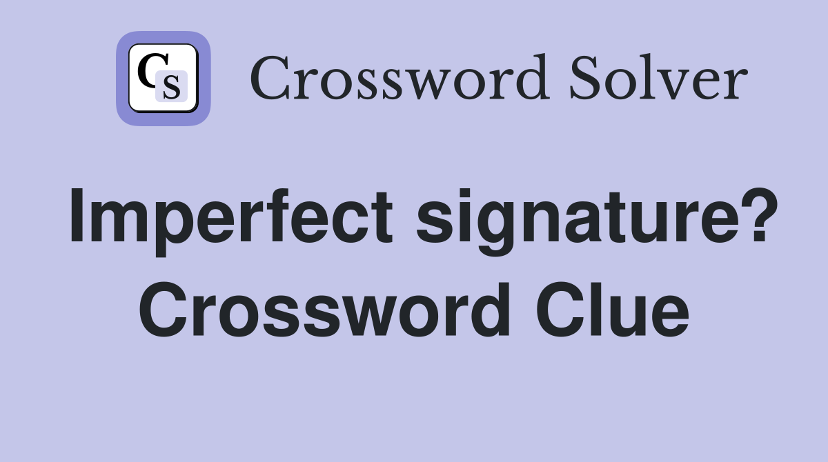Imperfect signature? Crossword Clue