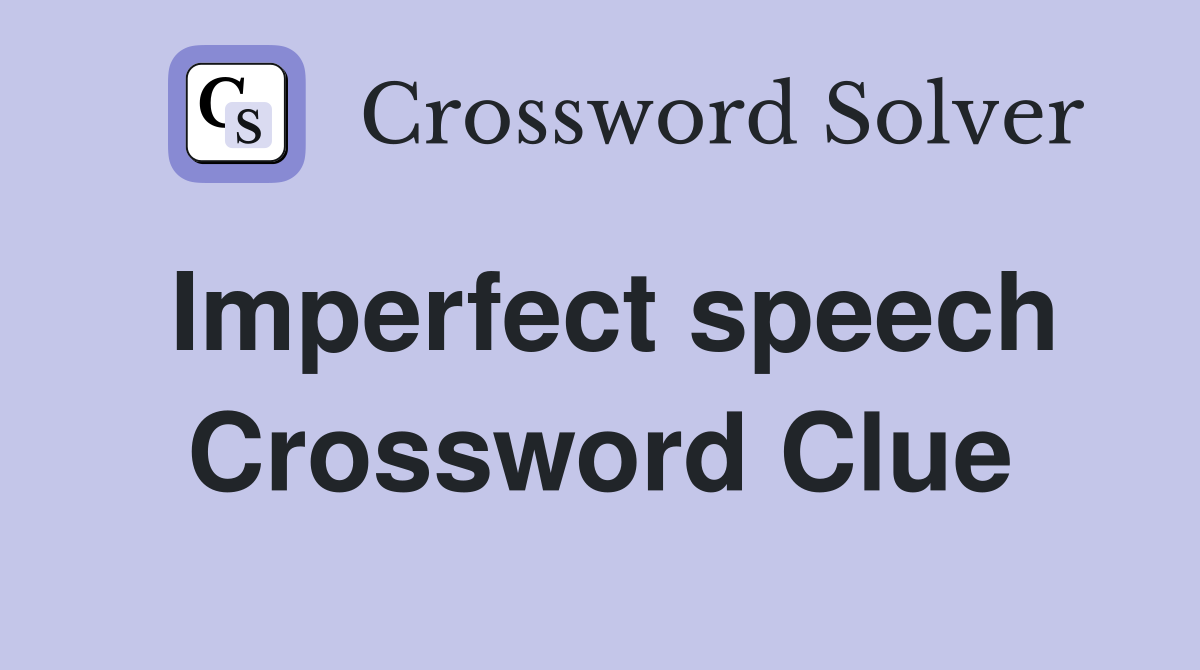Imperfect speech Crossword Clue
