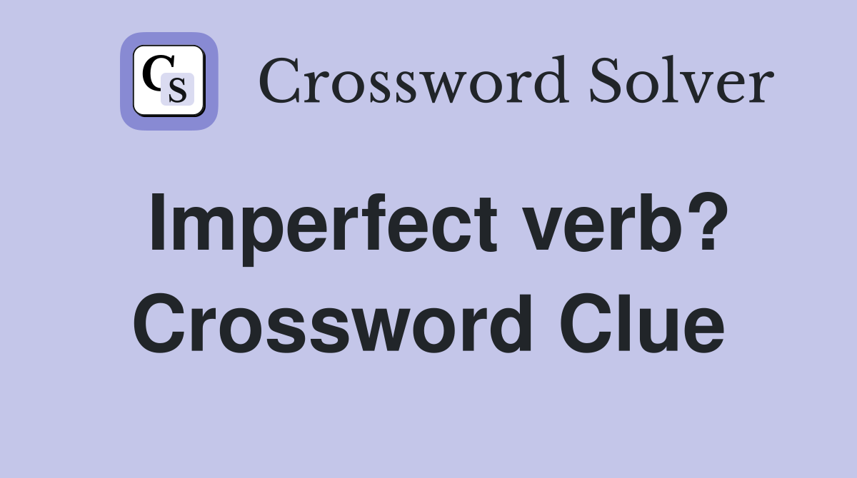 Imperfect verb? Crossword Clue