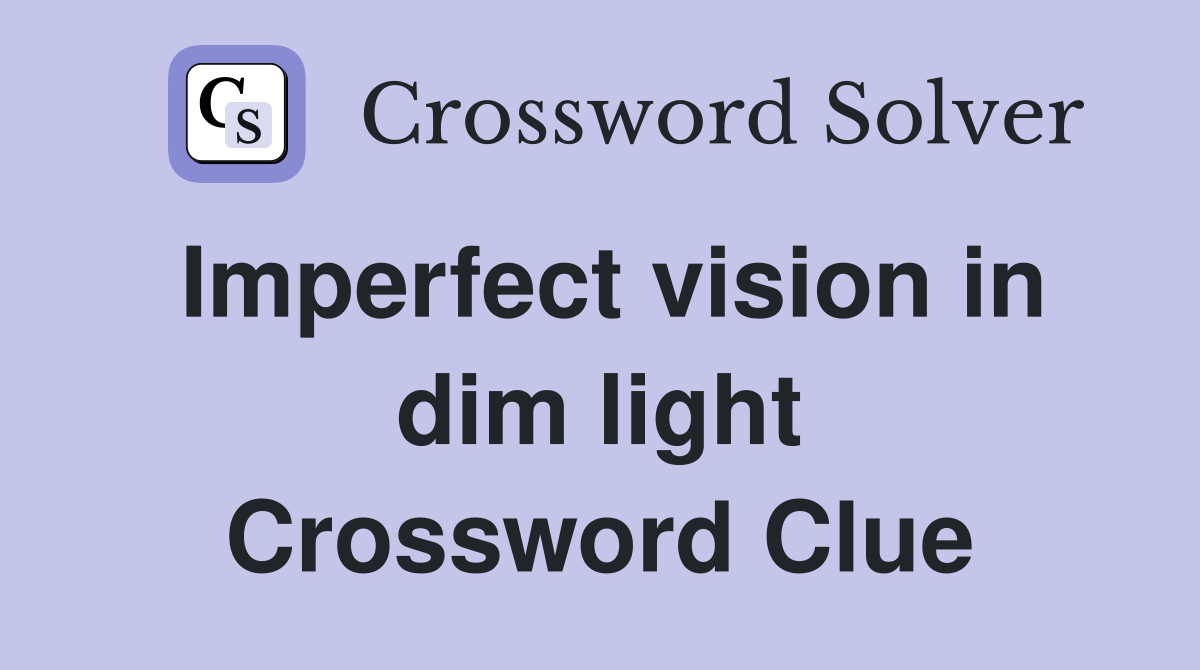 Imperfect vision in dim light Crossword Clue