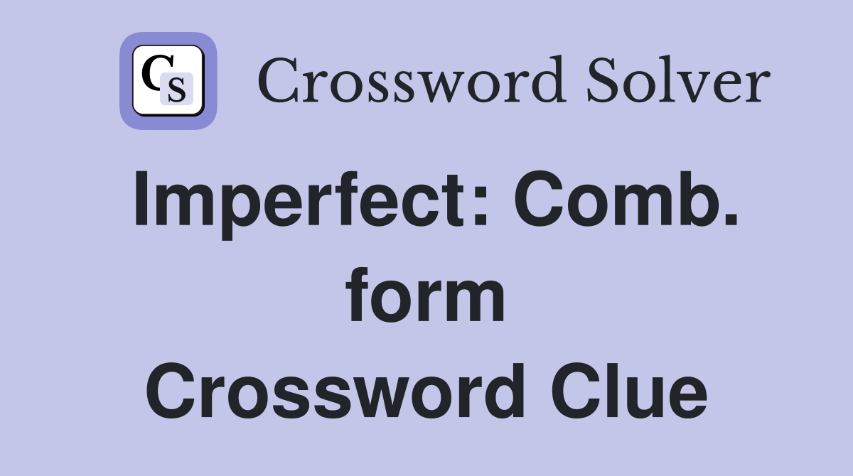 Imperfect: Comb. form Crossword Clue