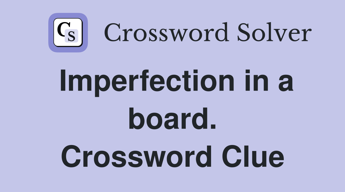 Imperfection in a board. Crossword Clue