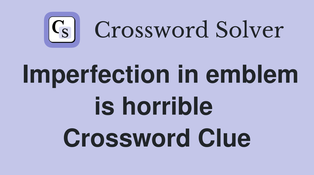 Imperfection in emblem is horrible  Crossword Clue