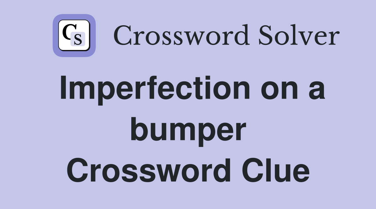 Imperfection on a bumper Crossword Clue