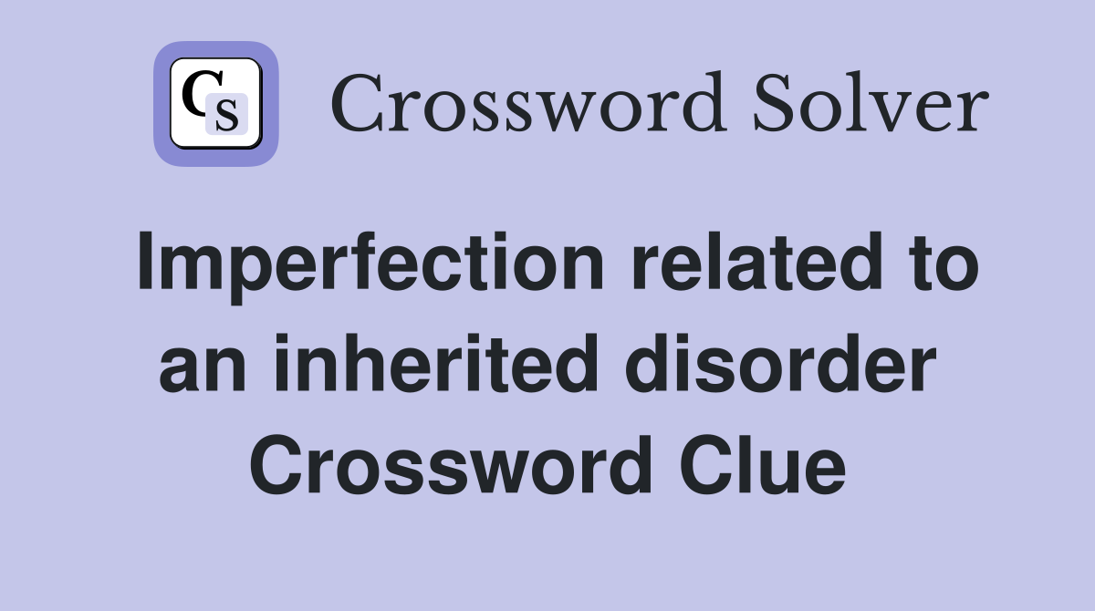 Imperfection related to an inherited disorder Crossword Clue