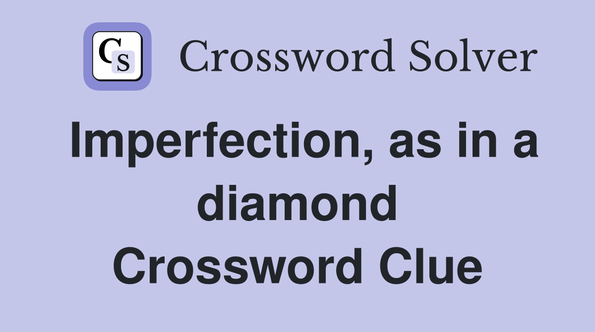 Imperfection, as in a diamond Crossword Clue
