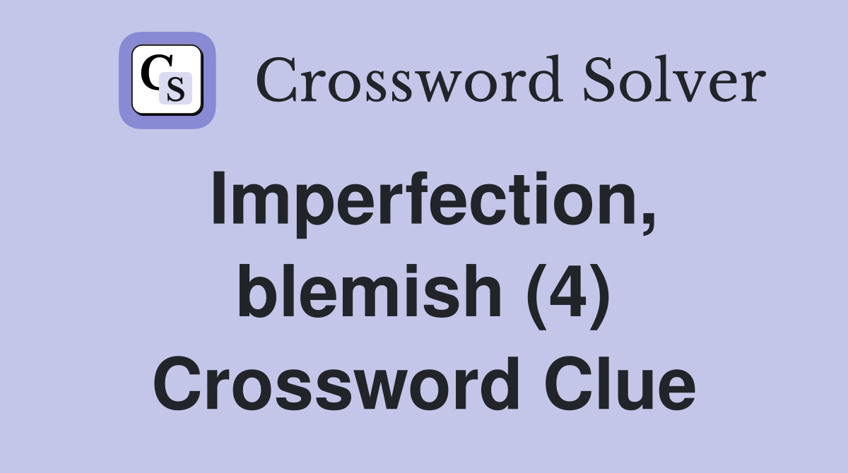 Imperfection, blemish (4) Crossword Clue