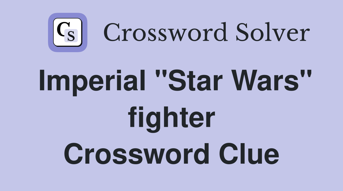 Imperial "Star Wars" fighter Crossword Clue