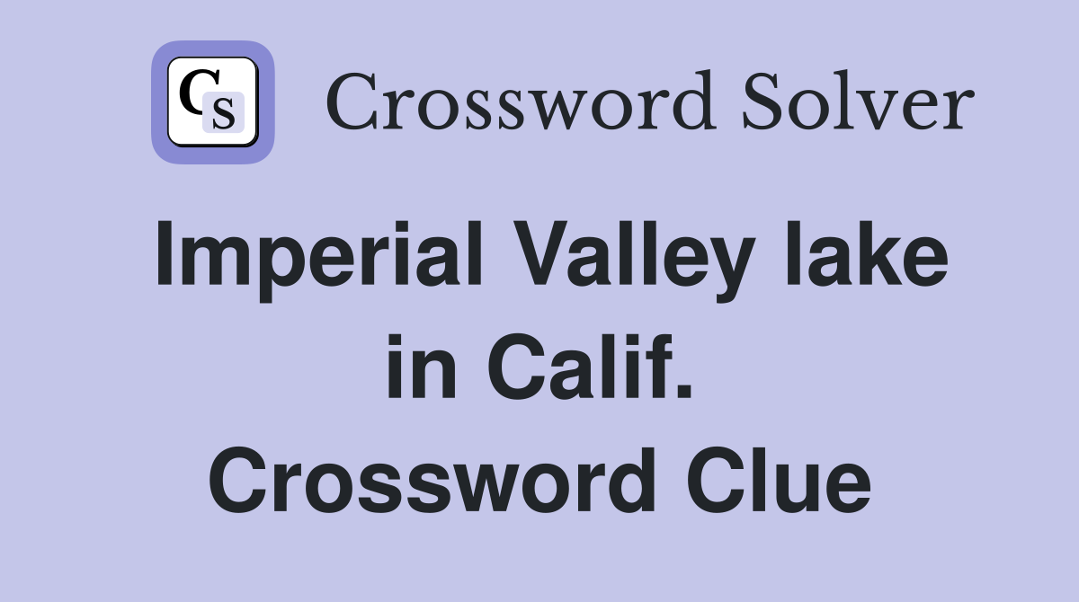 Imperial Valley lake in Calif. Crossword Clue