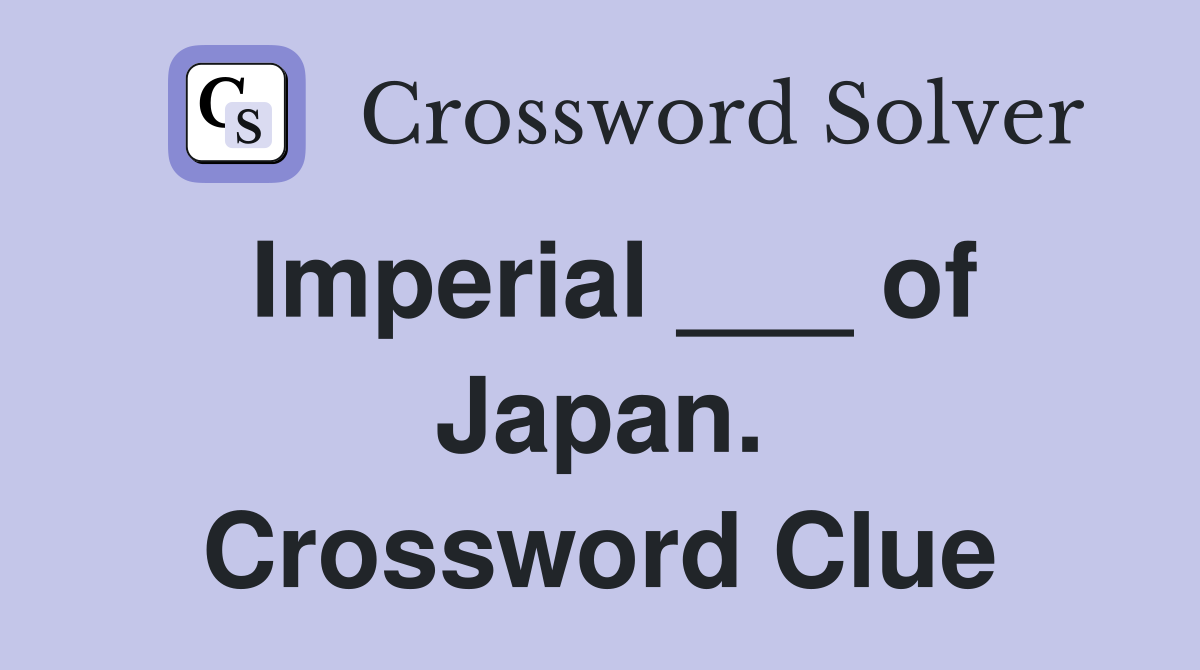 Imperial ___ of Japan. Crossword Clue