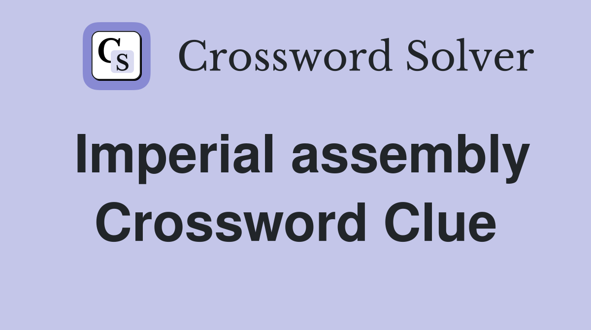 Imperial assembly Crossword Clue