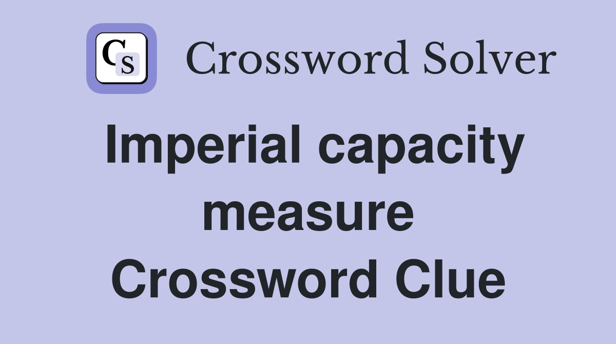 Imperial capacity measure Crossword Clue