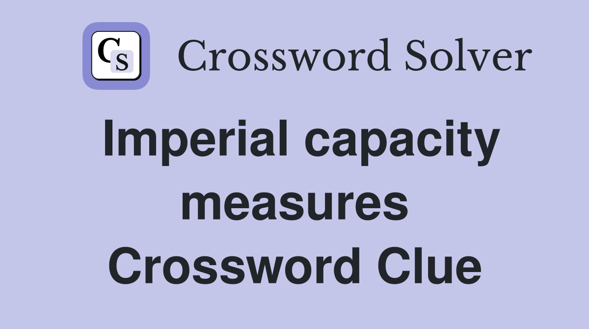 Imperial capacity measures Crossword Clue