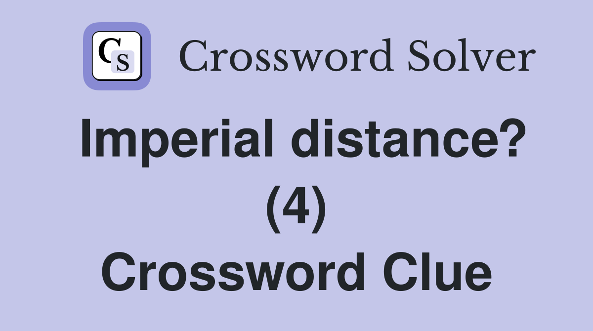 Imperial distance? (4) Crossword Clue