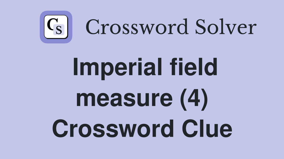 Imperial field measure (4) Crossword Clue