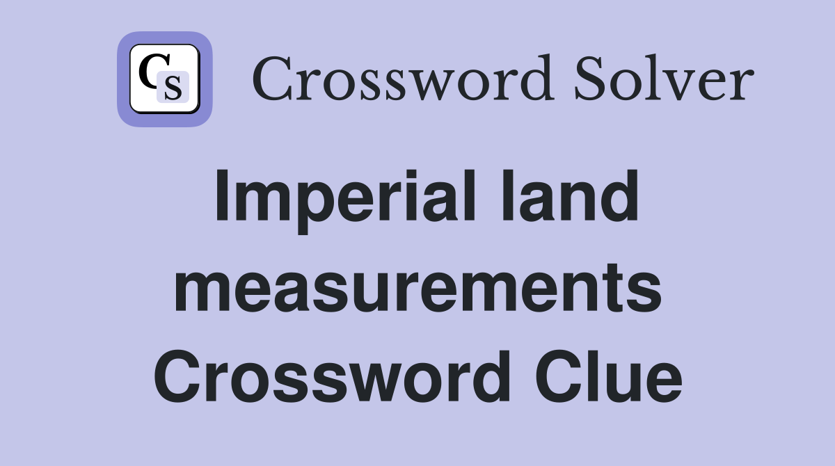 Imperial land measurements Crossword Clue