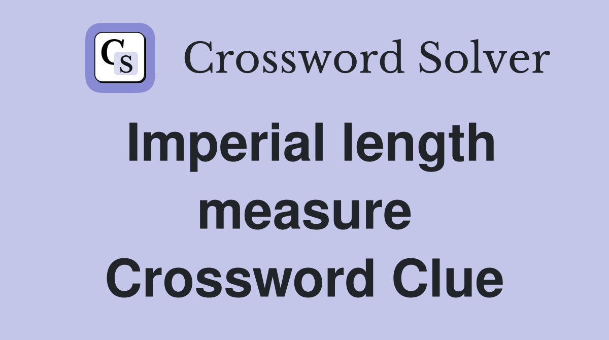 Imperial length measure Crossword Clue