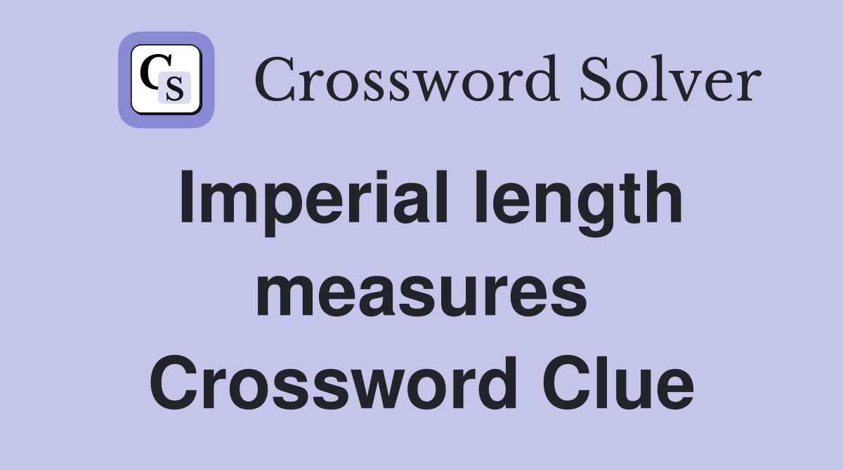Imperial length measures Crossword Clue