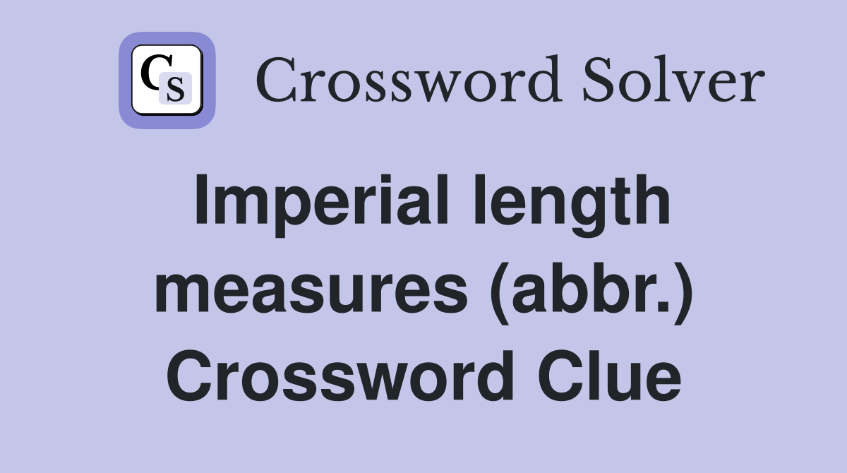 Imperial length measures (abbr.) Crossword Clue