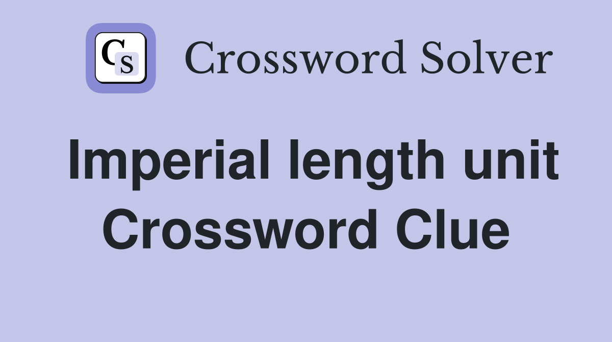 Imperial length unit Crossword Clue
