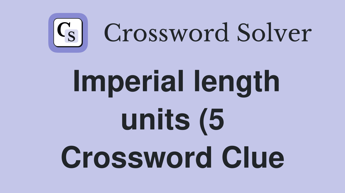 Imperial length units (5) Crossword Clue Answers Crossword Solver Imperial length units (5) Crossword Clue Answers Crossword Solver