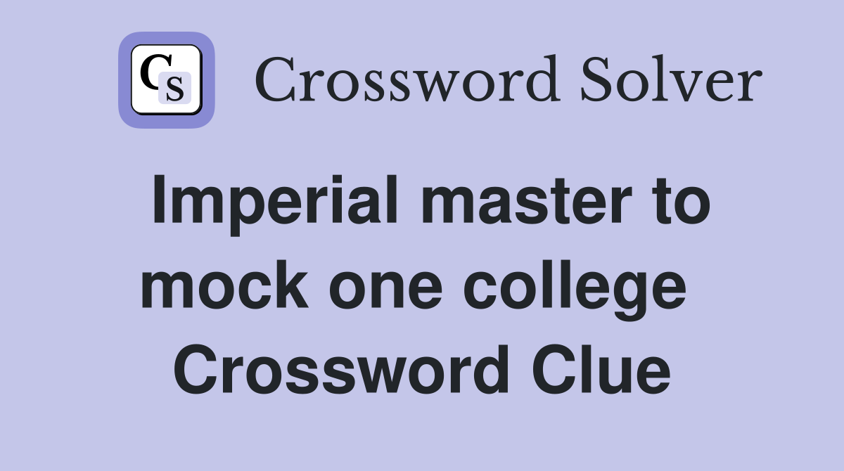 Imperial master to mock one college  Crossword Clue