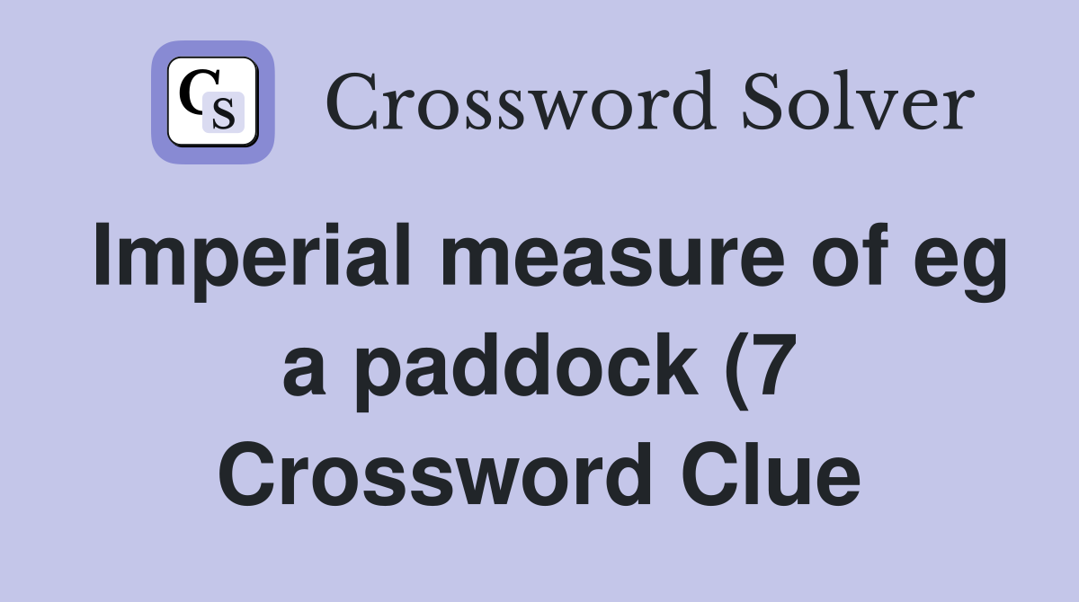 Imperial measure of eg a paddock (7) Crossword Clue Answers Imperial measure of eg a paddock (7) Crossword Clue Answers