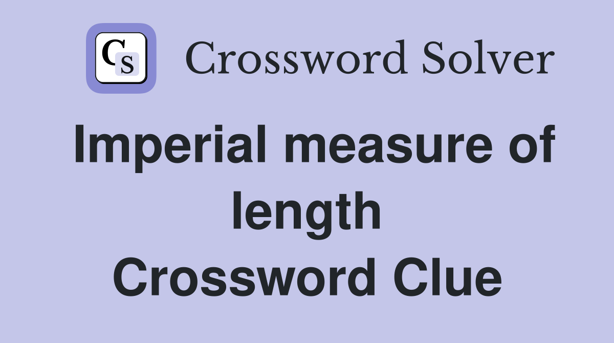 Imperial measure of length Crossword Clue