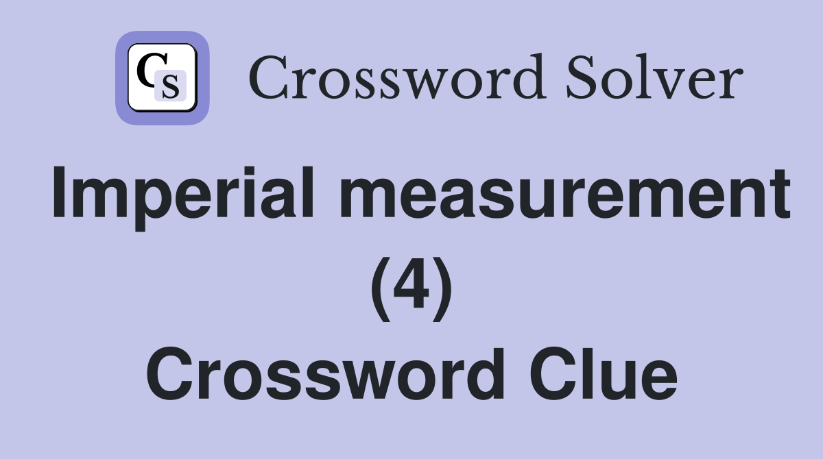 Imperial measurement (4) Crossword Clue