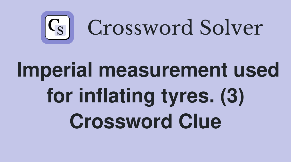 Imperial measurement used for inflating tyres. (3) Crossword Clue