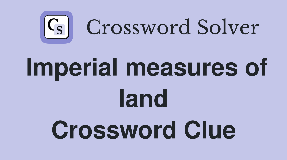 Imperial measures of land Crossword Clue