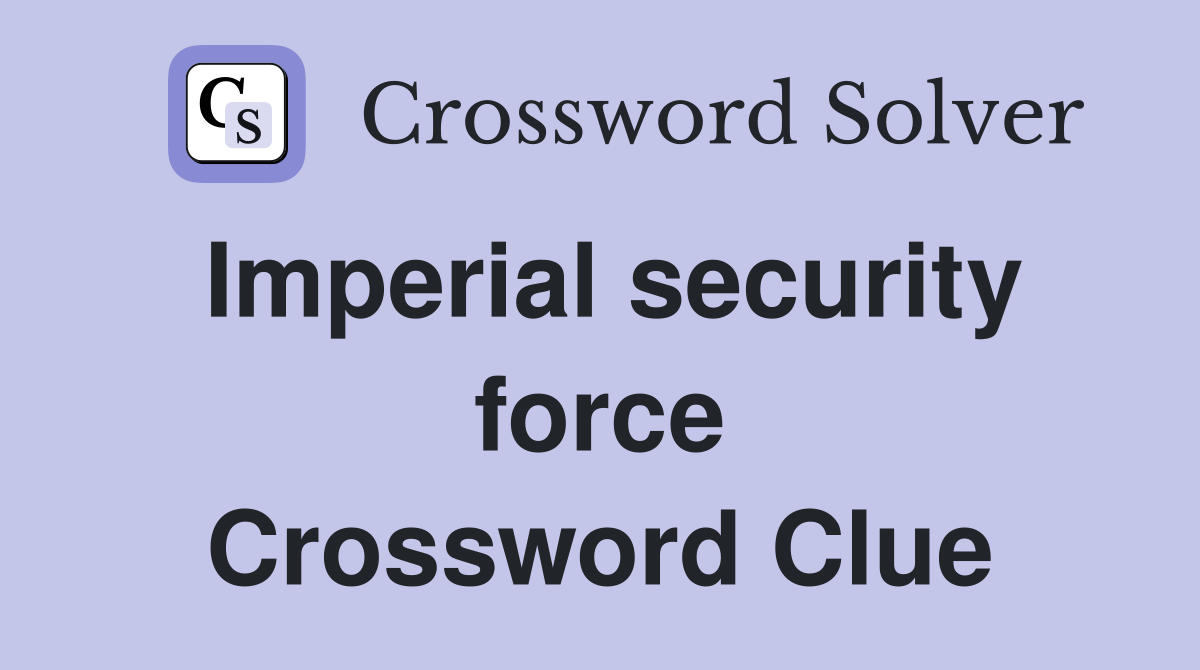 Imperial security force Crossword Clue
