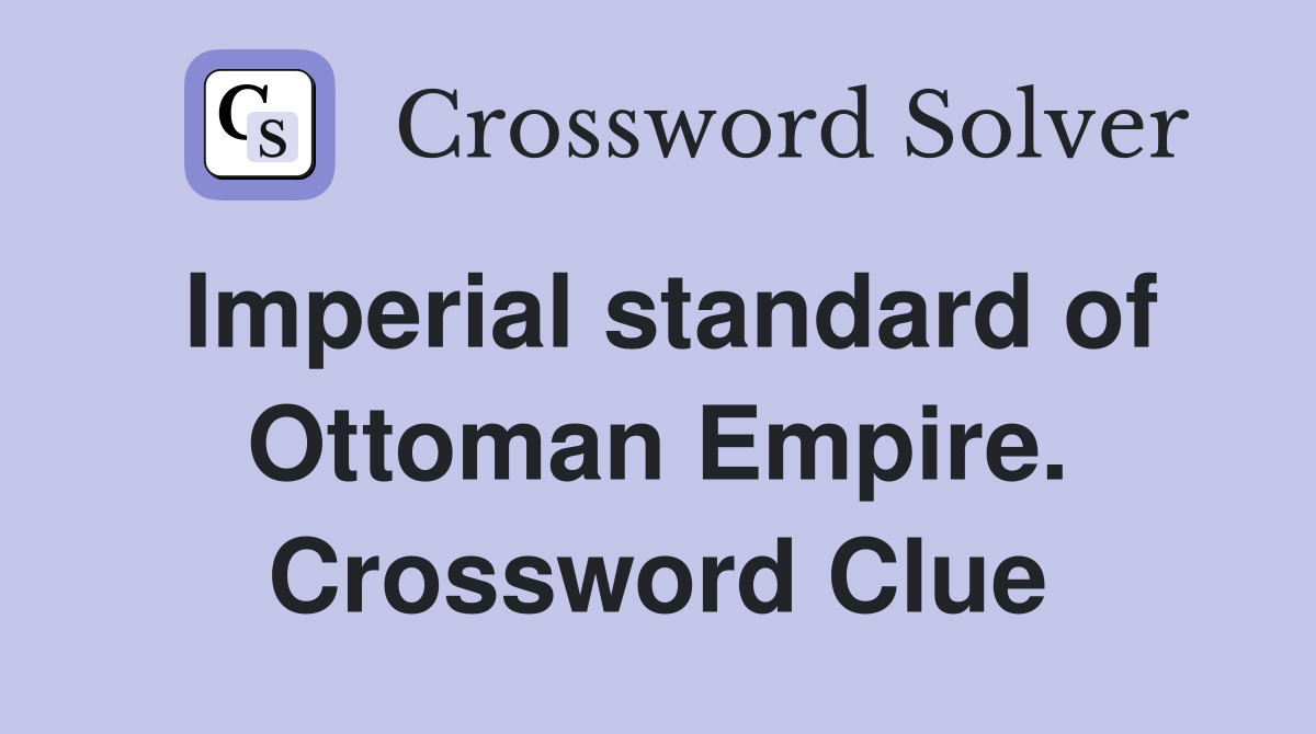 Imperial standard of Ottoman Empire. Crossword Clue